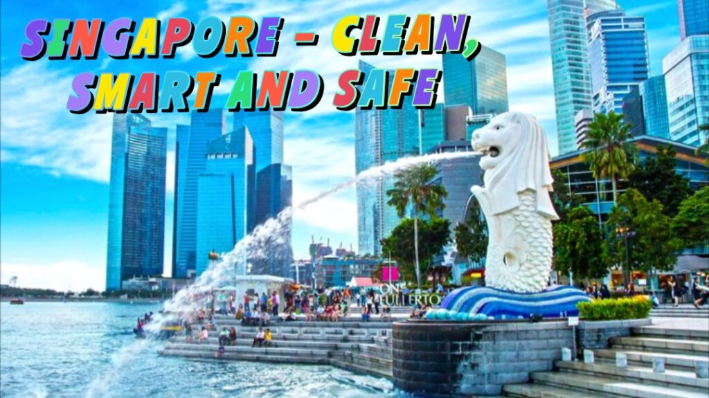 Singapore โ Clean, smart and safe