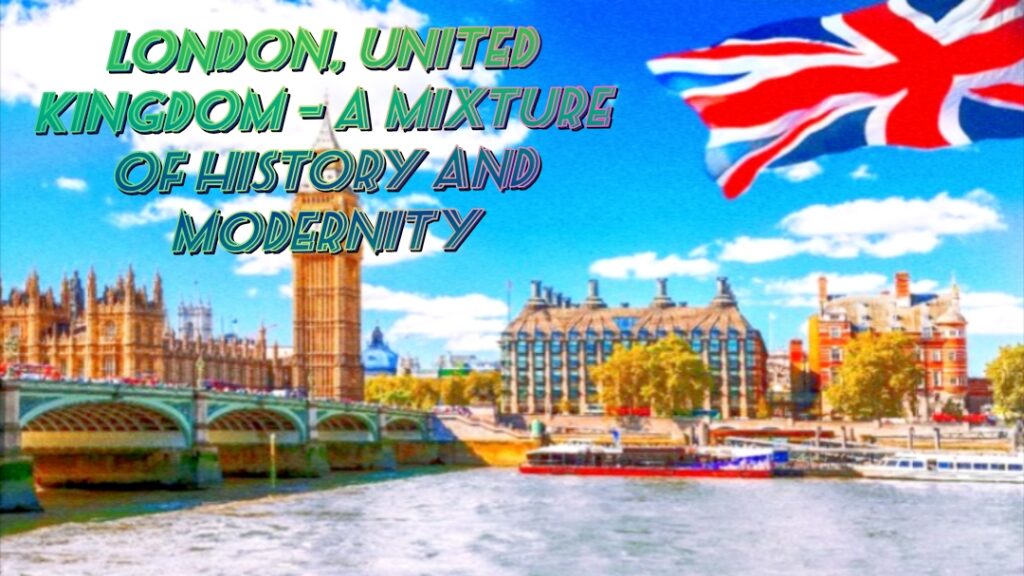 London, United Kingdom โ A mixture of history and modernity