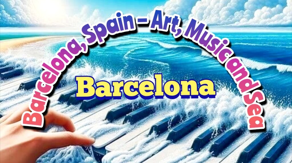Barcelona, Spain โ Art, Music and Sea