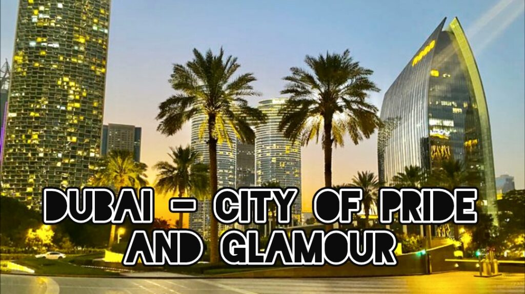 Dubai - City of Pride and Glamour