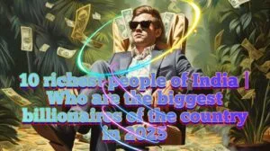 Read more about the article 10 richest people of India | Who are the biggest billionaires of the country in 2025