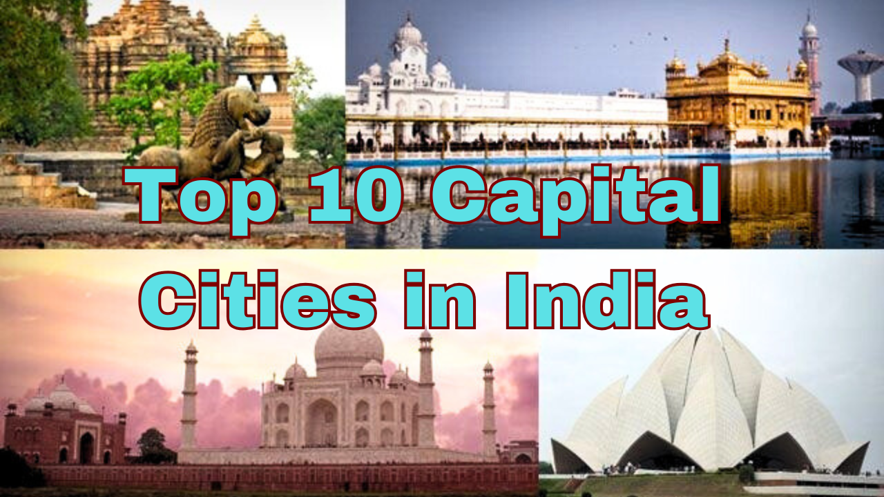 Top 10 Capital Cities in India