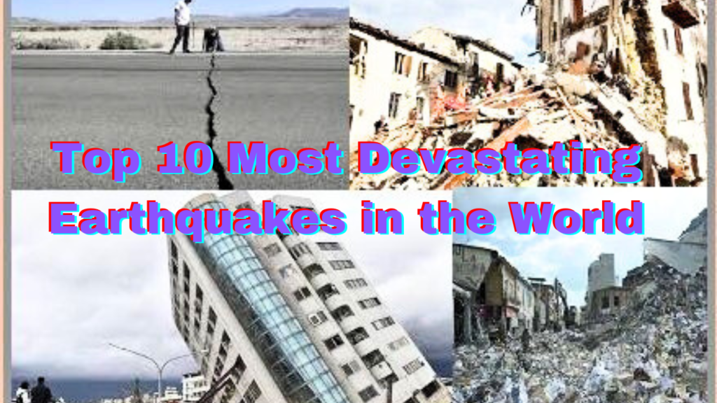 Top 10 Most Devastating Earthquakes in the World